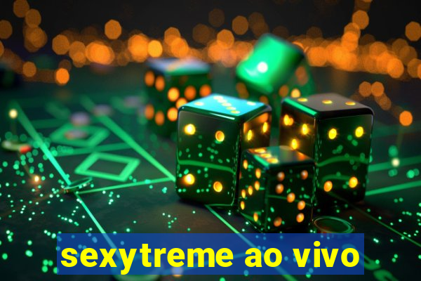 sexytreme ao vivo